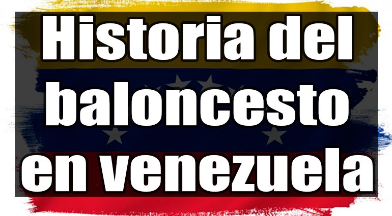 ⇨ Historia del Baloncesto en Venezuela【Resumen Completo】